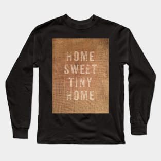 Home sweet tiny home Long Sleeve T-Shirt